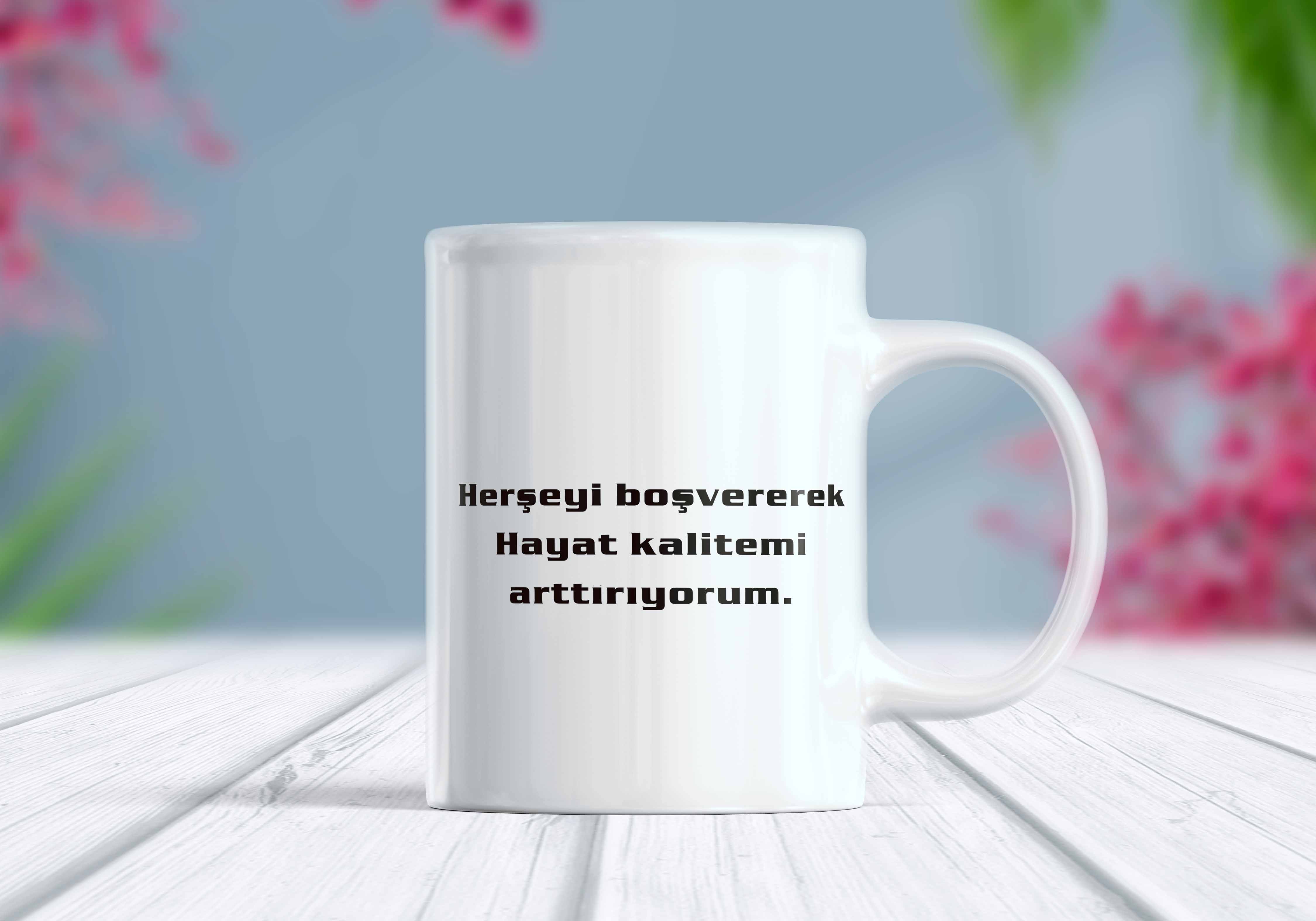 Her Şeyi Boş Vererek Hayat Kalitemi Arttırıyorum Komik Yazılı Kupa Bardak
