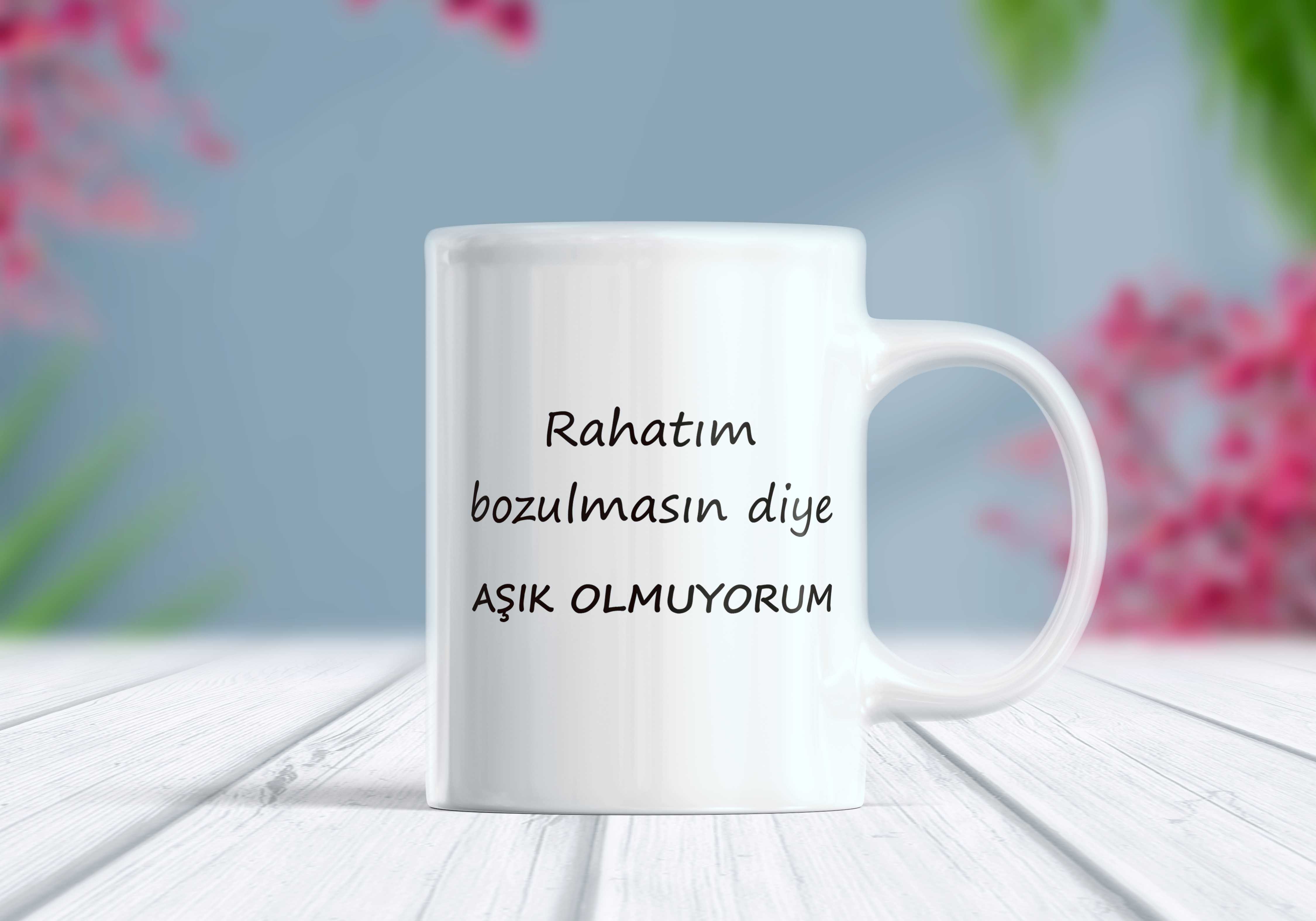 Rahatım Bozulmasın Diye Aşık Olmuyorum Komik Yazılı Kupa Bardak