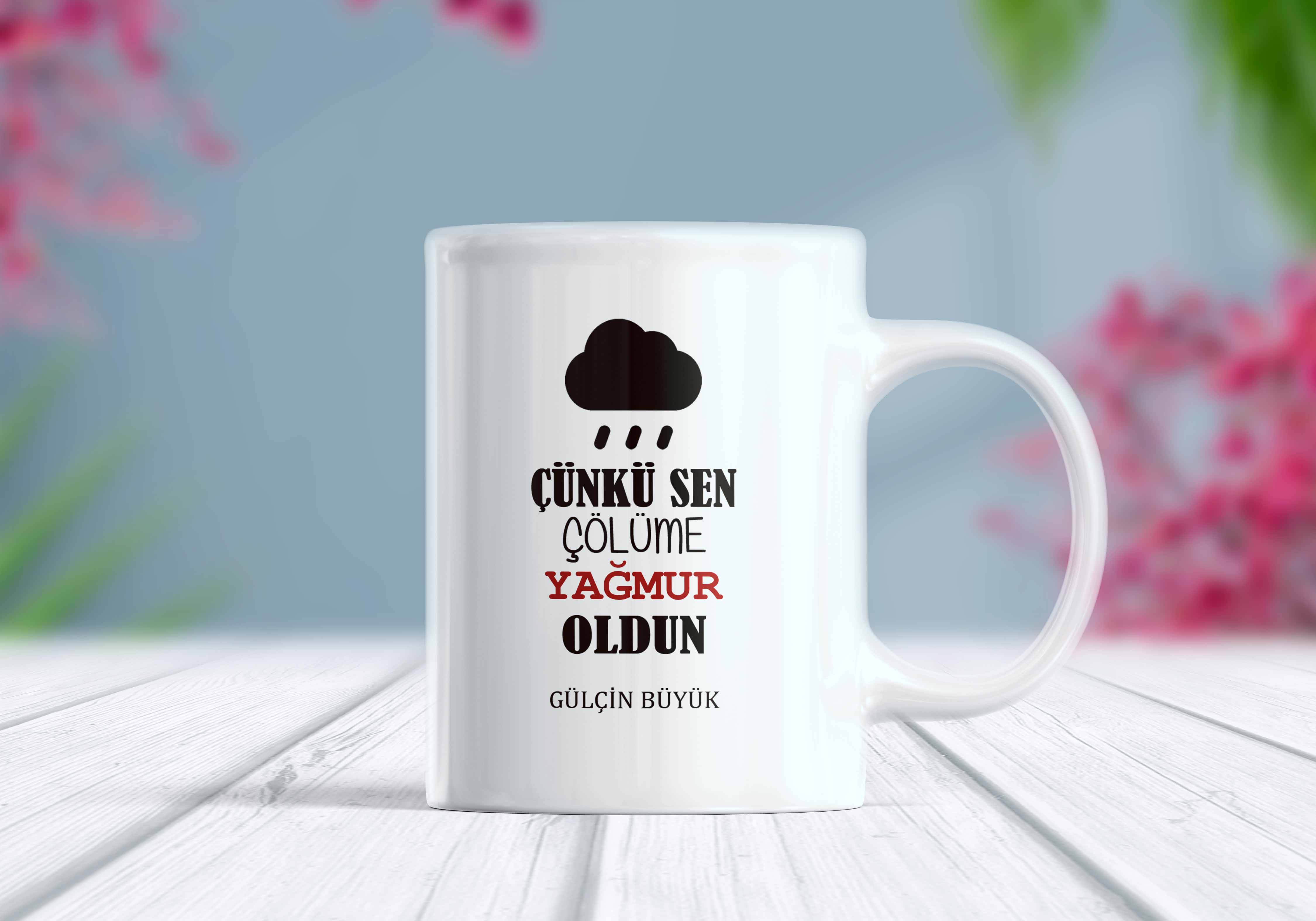 Çünkü Sen Çölüme Yağmur Oldun Yazılı İsim Kişiselleştirilebilir Kupa Bardak