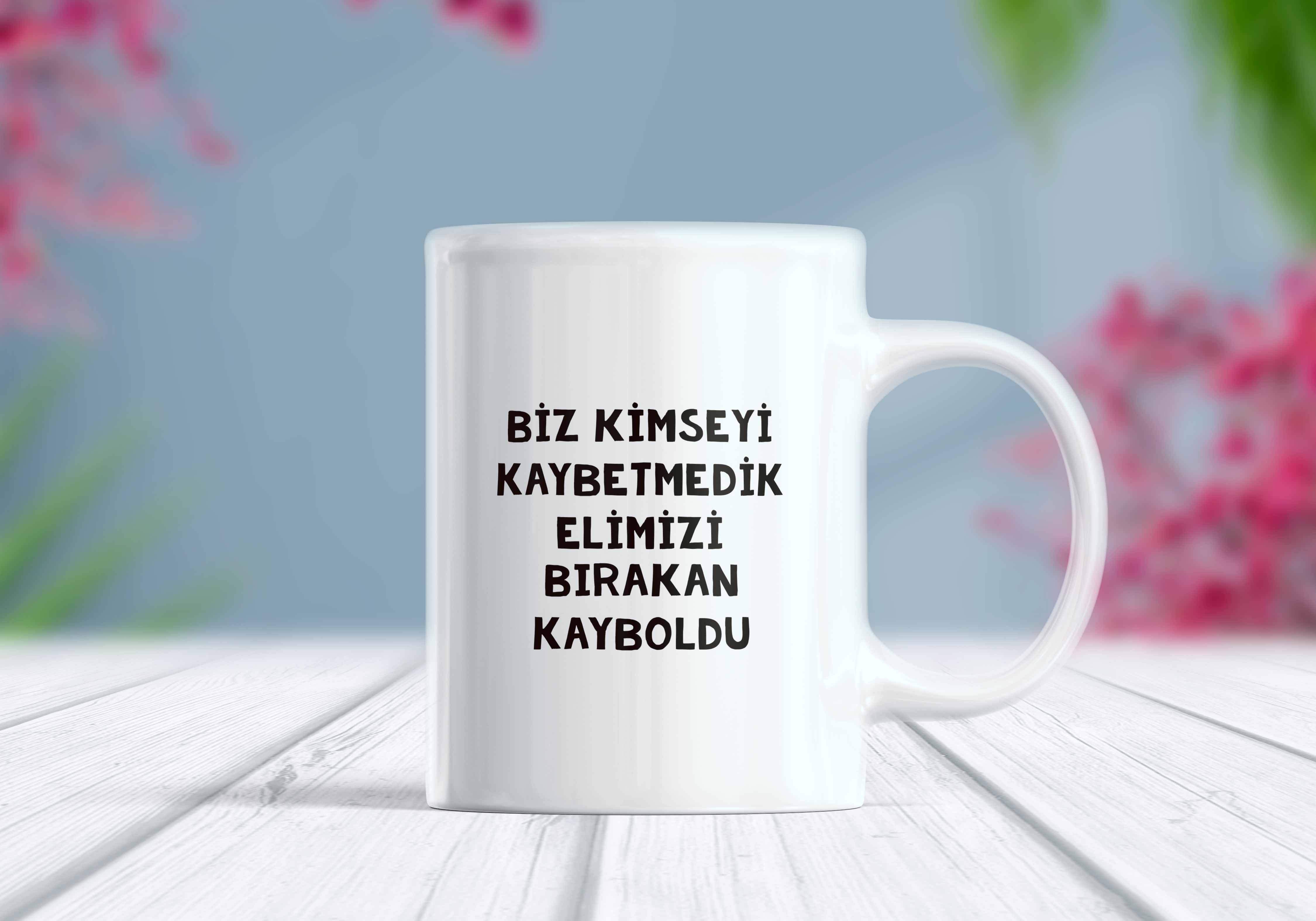 Biz Kimseyi Kaybetmedik Elimizi Bırakan Kayboldu Yazılı Komik Kupa Bardak