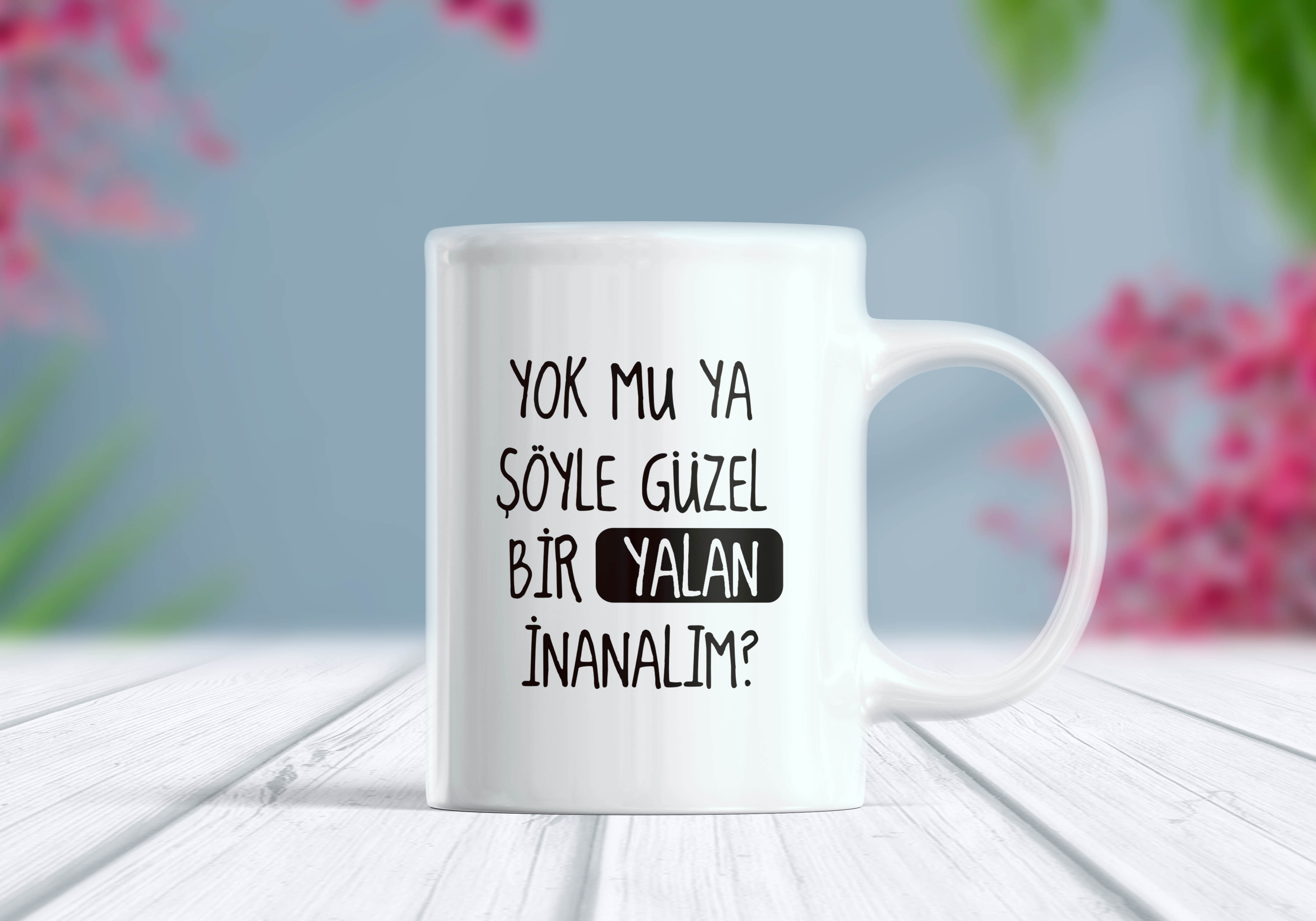 Yok mu Güzel Bir Yalan İnanalım Yazılı Komik Kupa Bardak