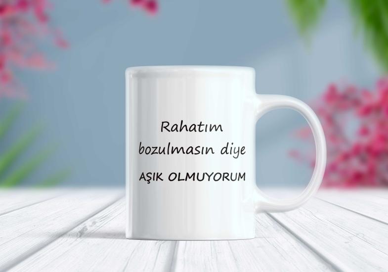 Rahatım Bozulmasın Diye Aşık Olmuyorum - Komik Kupa | Berilden