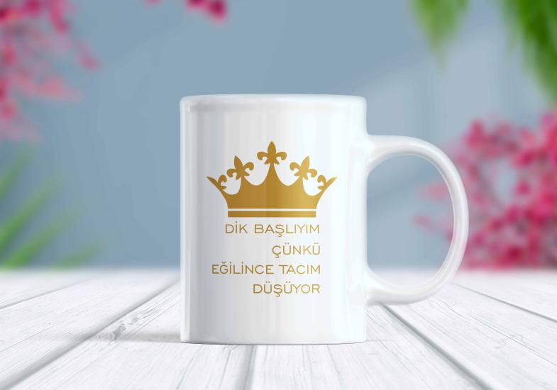 Dik Başlıyım Çünkü Eğilince Tacım - Komik Kupa | Berilden